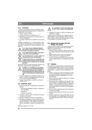 Page 2626
PORTUGUÊSPT
2.4.3 Instalação
A bateria é colocada por baixo do depósito. Para 
aceder à bateria, desmontar primeiro o depósito de 
combustível, como segue:
1. Abrir a capota do motor.
2. Fechar a torneira de combustível, ver 3.
3. Desapertar as duas porcas de orelhas (4:O) e re-
tirar as braçadeiras.
4. Levantar o depósito de combustível com cuida-
do.
Durante a instalação, fig. 5. Ligar primeiro o cabo 
vermelho ao terminal positivo (+) da bateria. De-
pois, ligar o cabo preto ao terminal negativo...