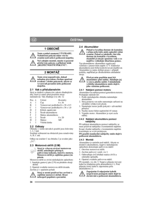 Page 3434
ČEŠTINACZ
1 OBECNĚ
Tento symbol znamená VÝSTRAHU. 
Nedodržení pokynů může vést ke 
zranění osob nebo k poškození majetku.
Než zahájíte montáž, musíte si pozorně 
přečíst tyto pokyny a přiložený leták 
„BEZPEČNOSTNÍ POKYNY“.
2 MONTÁŽ
Tento stroj nepoužívejte, dokud 
nebudou provedena všechna opatření 
uvedená v těchto pokynech, abyste se 
vyvarovali poranění nebo poškození 
majetku.
2.1 Vak s příslušenstvímStroj se dodává s plastovým vakem obsahujícím 
díly, které je nutno před použitím stroje...