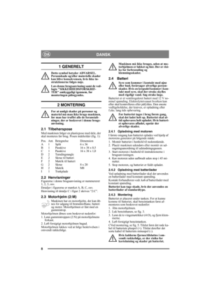 Page 88
DANSKDA
1 GENERELT
Dette symbol betyder ADVARSEL. 
Personskade og/eller materielle skader 
kan blive konsekvensen, hvis ikke in-
struktionerne følges nøje.
Læs denne brugsanvisning samt de ved-
lagte SIKKERHEDSFORSKRIF-
TER omhyggeligt igennem, før 
monteringen påbegyndes.
2 MONTERING
For at undgå skader på personer og 
materiel må man ikke bruge maskinen, 
før man har truffet alle de foranstalt-
ninger, der er beskrevet i denne brugs-
anvisning.
2.1 Tilbehørspose
Med maskinen følger en plasticpose med...