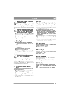 Page 1111
NORSKNO
Stram kablene skikkelig. Løse kabler 
kan forårsake brann.
Motoren må aldri kjøres med frakoplet 
batteri. Fare for alvorlige skader på ge-
nerator og el-system.
Når batteriet er i orden monterer du bensintanken, 
slik:
Kontroller at bensinslangen ikke blir 
klemt mot oljepumpen eller kommer i 
kontakt med denne. Oljepumpen blir 
meget varm under drift. Brannfare.
1. Plasser bensintanken på brakettene. Kontroller 
at bensinslangen ikke er i kontakt med oljepum-
pen.
2. Monter klemme og trekk...