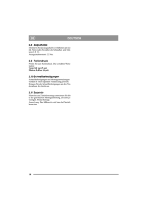 Page 1414
DEUTSCHDE
2.8 Zugscheibe
Montieren Sie die Zugscheibe (11:I) hinten am Ge-
rät. Verwenden Sie dabei die Schrauben und Mut-
tern (1:J, H).
Anzugsdrehmoment: 22 Nm.
2.9 Reifendruck
Prüfen Sie den Reifendruck. Die korrekten Werte 
lauten:
Vorn: 0,6 bar (9 psi)
Hinten: 0,4 bar (6 psi) 
2.10 Schnellbefestigungen
Schnellbefestigungen und Montageanweisungen 
werden in einer separaten Verpackung geliefert. 
Bringen Sie die Schnellbefestigungen an den Vor-
derachsen des Geräts an. 
2.11 Zubehör 
Hinweise zur...