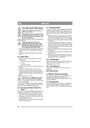 Page 1616
ENGLISHEN
If the cables are interchanged, the gen-
erator and the battery will be damaged.
Tighten the cables securely. Loose ca-
bles can cause a fire.
The engine must never be driven with 
the battery disconnected. There is a risk 
of serious damage to the generator and 
the electrical system.
When the battery has been rectified, install the fuel 
tank as follows:
Check that the petrol hose is not 
clamped against the hydraulic pump 
and does not come into contact with 
this. The hydraulic pump...