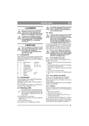 Page 1919
NEDERLANDSNL
1 ALGEMEEN
Dit symbool geeft een WAARSCHU-
WING weer. Als de instructies niet 
nauwkeurig worden opgevolgd, kan dit 
leiden tot verwondingen en/of schade.
Voordat u deze machine in gebruik 
neemt, moet u de gebruiksaanwijzing 
en de meegeleverde VEILIGHEIDS-
VOORSCHRIFTEN zorgvuldig 
doornemen.
2 MONTAGE
Om verwondingen en schade te voorko-
men, dient u de machine niet te gebrui-
ken voordat alle aangegeven 
maatregelen in deze gebruiksaanwij-
zing zijn opgevolgd.
2.1 Accessoires
Bij de...