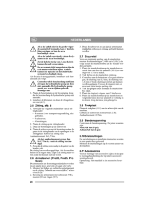 Page 2020
NEDERLANDSNL
Als u de kabels niet in de goede volgor-
de aansluit of losmaakt, kan er kortslu-
iting ontstaan en kan de accu 
beschadigd raken.
Als u de kabels verwisselt, raken de dy-
namo en de accu beschadigd.
Zet de kabels stevig vast. Losse kabels 
kunnen brand veroorzaken.
De accu moet altijd aangesloten zijn als 
u de motor wilt laten lopen. Anders 
kunnen de dynamo en het elektrische 
systeem beschadigd raken.
Als de accu is teruggeplaatst, installeert u de ben-
zinetank als volgt:
Controleer...