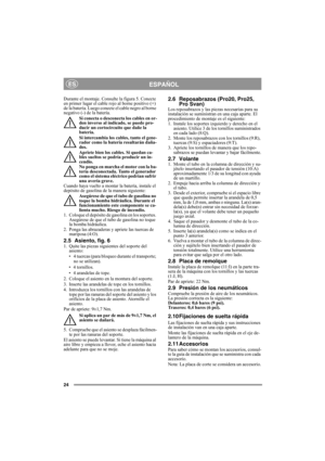 Page 2424
ESPAÑOLES
Durante el montaje. Consulte la figura 5. Conecte 
en primer lugar el cable rojo al borne positivo (+) 
de la batería. Luego conecte el cable negro al borne 
negativo (-) de la batería.
Si conecta o desconecta los cables en or-
den inverso al indicado, se puede pro-
ducir un cortocircuito que dañe la 
batería.
Si intercambia los cables, tanto el gene-
rador como la batería resultarán daña-
dos.
Apriete bien los cables. Si quedan ca-
bles sueltos se podría producir un in-
cendio.
No ponga en...