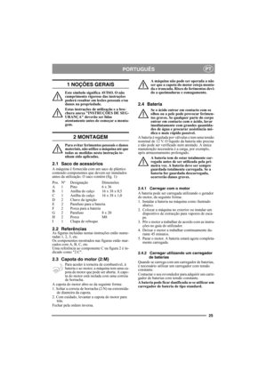 Page 2525
PORTUGUÊSPT
1 NOÇÕES GERAIS
Este símbolo significa AVISO. O não 
cumprimento rigoroso das instruções 
poderá resultar em lesões pessoais e/ou 
danos na propriedade.
Estas instruções de utilização e a bro-
chura anexa INSTRUÇÕES DE SEG-
URANÇA deverão ser lidas 
atentamente antes de começar a monta-
gem.
2 MONTAGEM
Para evitar ferimentos pessoais e danos 
materiais, não utilize a máquina até que 
todas as medidas nesta instrução te-
nham sido aplicadas.
2.1 Saco de acessórios
A máquina é fornecida com...