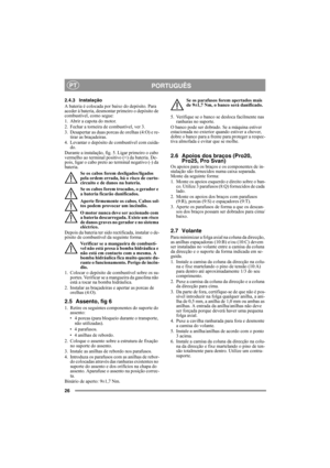 Page 2626
PORTUGUÊSPT
2.4.3 Instalação
A bateria é colocada por baixo do depósito. Para 
aceder à bateria, desmontar primeiro o depósito de 
combustível, como segue:
1. Abrir a capota do motor.
2. Fechar a torneira de combustível, ver 3.
3. Desapertar as duas porcas de orelhas (4:O) e re-
tirar as braçadeiras.
4. Levantar o depósito de combustível com cuida-
do.
Durante a instalação, fig. 5. Ligar primeiro o cabo 
vermelho ao terminal positivo (+) da bateria. De-
pois, ligar o cabo preto ao terminal negativo...