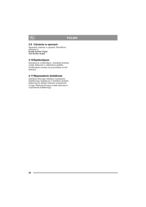 Page 3030
POLSKIPL
2.9 Clśnienie w oponach
Sprawdzić ciśnienie w oponach. Prawidłowe 
ciśnienie to:
Przód: 0,6 bar (9 psi)
Tył: 0,4 bar (6 psi)
2.10 Szybkozłącza
Instrukcja do szybkozłączy i instrukcja montażu 
zostały dołączone w oddzielnym pudełku. 
Szybkozłącza montuje się na przedniej osi kół 
maszyny. 
2.11 Wyposażenie dodatkowe 
Instrukcje dotyczące instalacji wyposażenia 
dodatkowego znajdują się w instrukcji montażu 
dołączonej do danego elementu wyposażenia.
Uwaga: Platforma kosząca została zaliczona...