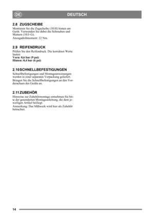 Page 1414
DEUTSCHDE
2.8 ZUGSCHEIBE
Montieren Sie die Zugscheibe (10:H) hinten am 
Gerät. Verwenden Sie dabei die Schrauben und 
Muttern (10:I+G).
Anzugsdrehmoment: 22 Nm.
2.9 REIFENDRUCK
Prüfen Sie den Reifendruc k. Die korrekten Werte 
lauten:
Vorn: 0,6 bar (9 psi)
Hinten: 0,4 bar (6 psi) 
2.10 SCHNELLBEFESTIGUNGEN
Schnellbefestigungen und Montageanweisungen 
werden in einer separaten Verpackung geliefert. 
Bringen Sie die Schnellbe festigungen an den Vor-
derachsen des Geräts an. 
2.11 ZUBEHÖR 
Hinweise zur...