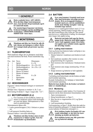 Page 1010
NORSKNO
1 GENERELT
Dette symbolet betyr ADVARSEL. 
Hvis du ikke følger instruksjonene 
nøye, kan det føre til personskade og/el-
ler materiell skade.
Før monteringen begynner må denne 
bruksanvisningen og den medfølgende 
trykksaken SIKKERHETSFOR-
SKRIFTER leses nøye.
2 MONTERING
Maskinen må ikke tas i bruk før alle til-
tak i denne anvisningen er utført. Dette 
for å unngå skade på personer og eien-
dom.
2.1 TILBEHØRSPOSE
Med maskinen følger det en plastpose med deler 
som skal monteres før br uk....