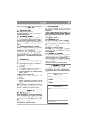 Page 35
DANSKDA
1 GARANTI
1.1 GarantiperiodePrivat brug: 2 år fra købsdato.
Professionel brug: 200 timer eller 3 måneder, 
hvad der indtræffer først.
1.2 Forlænget garantiGarantitiden kan forlænges til maks. 300 timer el-
ler 3 år fra købsdatoen under forudsætning af, at 
der i den egentlige garantitid er blevet foretaget 
den foreskrevne grundservice på et autoriseret Sti-
ga serviceværksted. Dette skal bekræftes i Service-
bogen.
1.3 Komponentgaranti, rammeFor fejl, der opstår på maskinens lejer i...