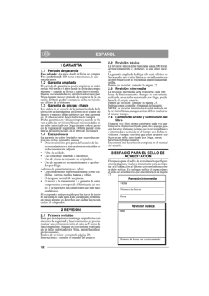 Page 312
ESPAÑOLES
1 GARANTÍA
1.1 Periodo de garantíaUso privado: dos años desde la fecha de compra.
Uso profesional: 200 horas o tres meses, lo que 
suceda antes.
1.2 Garantía ampliadaEl periodo de garantía se podrá ampliar a un máxi-
mo de 300 horas o 3 años desde la fecha de compra 
siempre y cuando se lleven a cabo las revisiones 
básicas recomendadas en un taller autorizado por 
Stiga durante todo el periodo de vigencia de la ga-
rantía. Deberá quedar constancia de las revisiones 
en el libro de...