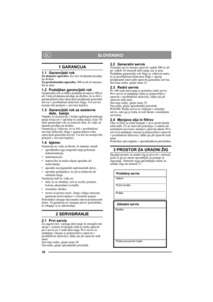 Page 318
SLOVENSKOSL
1 GARANCIJA
1.1 Garancijski rokZa domačo uporabo: dve leti od datuma prodaje 
na drobno.
Za profesionalno uporabo: 200 ur ali tri mesece, 
kar je prej.
1.2 Podaljšan garancijski rokGarancijski rok se lahko podaljša na največ 300 ur 
ali 3 leta od datuma prodaje na drobno, če so bili v 
garancijskem roku opravljeni predpisani generalni 
servisi v pooblaščeni delavnici Stiga. Vsi servisi 
morajo biti potrjeni v servisni knjižici.
1.3 Garancijski rok za sestavne 
dele,  šasija
Napake, ki se...