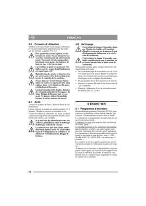 Page 1272
FRANÇAISFR
4.6 Conseils d’utilisationVérifier le niveau d’huile avant chaque utilisation. 
C’est particulièrement important pour travailler 
sur des terrains en pente. Voir 4.2. 
Être particulièrement vigilant sur les 
terrains en pente. Ne pas démarrer ou 
s’arrêter brutalement sur un terrain en 
pente. Ne jamais circuler perpendicu-
lairement à une pente. Se déplacer de 
haut en bas, et de bas en haut. 
La machine ne peut en aucun cas être 
utilisée sur des pentes dont l’inclinaison 
est supérieure...
