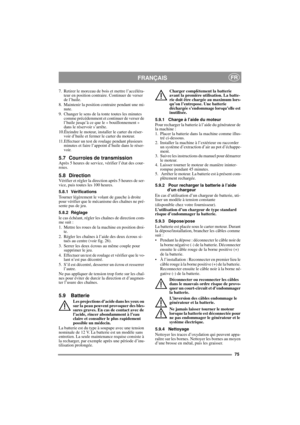 Page 1575
FRANÇAISFR
7. Retirer le morceau de bois et mettre l’accéléra-
teur en position contraire. Continuer de verser 
de l’huile.
8. Maintenir la position contraire pendant une mi-
nute.
9. Changer le sens de la tonte toutes les minutes 
comme précédemment et continuer de verser de 
l’huile jusqu’à ce que le « bouillonnement » 
dans le réservoir s’arrête.
10.Éteindre le moteur, installer le carter du réser-
voir d’huile et fermer le carter du moteur.
11.Effectuer un test de roulage pendant plusieurs...