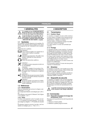 Page 767
FRANÇAISFR
1 GÉNÉRALITÉS
Ce symbole est un AVERTISSEMENT. 
Risque de blessure ou de dégât matériel 
en cas de non-respect des instructions.
Avant de démarrer la machine, lire at-
tentivement les instructions ainsi que 
les consignes contenues dans le fascicule 
« RÈGLES DE SÉCURITÉ » ci-joint.
1.1 SymbolesLes symboles suivants figurent sur la machine. Ils 
attirent votre attention sur les dangers et les mesu-
res à respecter lors de l’utilisation et de la mainte-
nance.
Explication des symboles :...