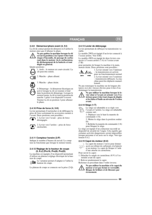 Page 969
FRANÇAISFR
2.4.9 Démarreur/phare avant (4, 5:I)
La clé de contact permet de démarrer et d’arrêter le 
moteur ainsi que d’allumer le phare. 
Ne pas quitter la machine lorsque la clé 
est sur la position 2 ou 3 pour éviter tout 
risque d’incendie, de passage de carbu-
rant dans le moteur via le carburateur, 
de déchargement de la batterie et tout 
dégât en général.
Quatre positions :
1. Arrêt – le moteur est court-circuité. La 
clé peut être retirée.
2. Marche – phare allumé.
3. Marche – phare éteint....