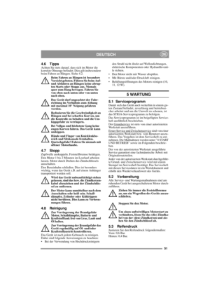 Page 1251
DEUTSCHDE
4.6 TippsAchten Sie stets darauf, dass sich im Motor die 
korrekte Ölmenge befindet. Dies gilt insbesondere 
beim Fahren an Hängen. Siehe 4.2. 
Beim Fahren an Hängen ist besondere 
Vorsicht geboten. Führen Sie beim Auf- 
und Abfahren an Hängen keine abrup-
ten Starts oder Stopps aus. Niemals 
quer zum Hang bewegen. Fahren Sie 
von oben nach unten oder von unten 
nach oben. 
Das Gerät darf ungeachtet der Fahr-
richtung im Verhältnis zum Abhang 
mit maximal 10° Neigung gefahren 
werden....