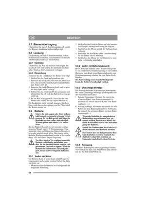 Page 1554
DEUTSCHDE
5.7 RiemenübertragungÜberprüfen Sie nach 5 Betriebsstunden, ob sämtli-
che Riemen intakt und unbeschädigt sind.
5.8 LenkungDie Lenkung ist nach 5 Betriebsstunden zu kon-
trollieren/nachzustellen. Anschließend ist dies alle 
100 Betriebsstunden zu wiederholen.
5.8.1 Kontrolle
Drehen Sie das Rad mit kurzem ruckartigen Zie-
hen nach vorn und hinten. Es darf kein mechani-
sches Spiel an den Lenkketten vorliegen.
5.8.2 Einstellung
Justieren Sie die Lenkketten bei Bedarf wie folgt:
1. Stellen Sie...