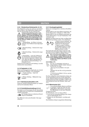Page 948
DEUTSCHDE
2.4.9 Zündschloss/Scheinwerfer (4, 5:I)
Das Zündschloss dient zum Anlassen und Abstel-
len des Motors. Das Zündschloss fungiert eben-
falls als Stromschalter für den Scheinwerfer. 
Verlassen Sie nicht das Gerät, wenn 
sich der Schlüssel in Stellung 2 oder 3 
befindet. Es besteht Brandgefahr. Der 
Kraftstoff kann über den Vergaser in den Mo-
tor gelangen. Zudem besteht das Risiko, dass 
sich die Batterie entlädt und beschädigt wird.
Vier Stellungen:
1. Stoppstellung – der Motor ist kurzge-...