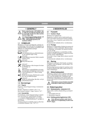 Page 727
DANSKDA
1 GENERELT
Dette symbol betyder ADVARSEL. Der 
er risiko for alvorlig personskade og/el-
ler materielle skader, hvis ikke instruk-
tionerne følges nøje.
Læs denne brugsanvisning samt de ved-
lagte SIKKERHEDSFORSKRIF-
TER omhyggeligt igennem, før 
maskinen startes.
1.1 SYMBOLERMaskinen er forsynet med følgende symboler for 
at understrege, at der skal udvises forsigtighed og 
opmærksomhed ved anvendelse af maskinen samt 
udførelse af vedligeholdelsesarbejde.
Symbolerne betyder:
Advarsel!
Læs...