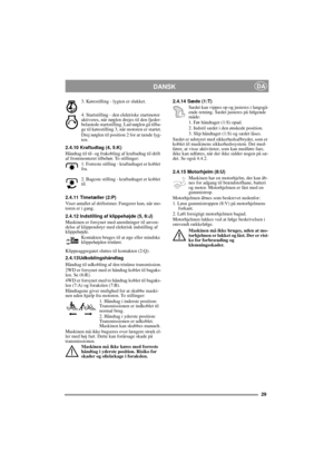 Page 929
DANSKDA
3. Kørestilling - lygten er slukket.
4. Startstilling - den elektriske startmotor 
aktiveres, når nøglen drejes til den fjeder-
belastede startstilling. Lad nøglen gå tilba-
ge til kørestilling 3, når motoren er startet.
Drej nøglen til position 2 for at tænde lyg-
ten.
2.4.10 Kraftudtag (4, 5:K)
Håndtag til til- og frakobling af kraftudtag til drift 
af frontmonteret tilbehør. To stillinger:
1. Forreste stilling - kraftudtaget er koblet 
fra.
2. Bageste stilling - kraftudtaget er koblet 
til....