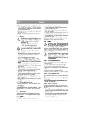 Page 1424
SUOMI FI
10. Tarkasta, että taka-akselin suodatintulpan tii-
viste on ehjä. Katso kuva 19:V. Asenna suodatin 
ja suodatintulppa paikalleen. Tiukkaa suodatin-
tulppa 5 Nm tiukkuuteen.
11.Ime öljy säiliön syvemmästä osasta öljyimuril-
la. Katso kuva 21.
12.Hävitä käytetty öljy paikallisten määräysten 
mukaisesti.
5.6.3 Täyttö
Moottoria ei saa koskaan käyttää, kun 
taempi sulkuventtiili on sisääntyönnet-
tynä ja etumainen sulkuventtiili on 
ulosvedettynä.
Etuakselin tiivisteen vaurioituvat.
1.Täytä...