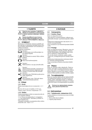 Page 717
SUOMI FI
1 YLEISTÄ
Tämä kuvake tarkoittaa VAROITUS. 
Ohjeita on noudatettava tarkasti henki-
lö- ja/tai omaisuusvahinkojen välttämi-
seksi.
Tutustu huolellisesti ennen koneen 
käyttöä tähän käyttöohjeeseen sekä 
oheiseen TURVAOHJEITA-vihkoseen.
1.1 SYMBOLITKoneeseen on kiinnitetty seuraavat symbolit, joi-
den tarkoitus on muistuttaa käyttäjää laitteen käy-
tön ja huollon edellyttämästä varovaisuudesta ja 
tarkkaavaisuudesta.
Symbolien merkitykset:
Varoitus!
Lue käyttöopas ja turvallisuusohjeet en-
nen...