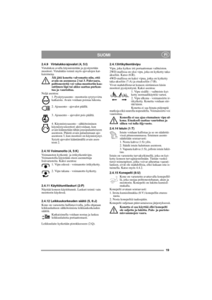 Page 919
SUOMI FI
2.4.9 Virtalukko/ajovalot (4, 5:I)
Virtalukon avulla käynnistetään ja pysäytetään 
moottori. Virtalukko toimii myös ajovalojen kat-
kaisimena. 
Älä jätä konetta valvomatta niin, että 
avain on asennossa 2 tai 3. Palovaara, 
polttonestettä voi valua moottoriin kaa-
suttimen läpi tai akku saattaa purkau-
tua ja vaurioitua.
Neljä asentoa:
1. Pysäytysasento - moottorin sytytysvirta 
katkaistu. Avain voidaan poistaa lukosta.
2. Ajoasento - ajovalot päällä.
3. Ajoasento – ajovalot pois päältä.
4....