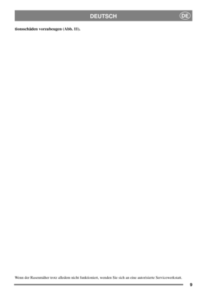 Page 79
DEUTSCHDE
tionsschäden vorzubeugen  (Abb. 11).
Wenn der Rasenmäher trotz alledem nicht funktioniert, wenden Sie sich an eine autorisierte Servicewerkstatt. 