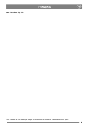 Page 79
FRANÇAISFR
aux vibrations (fig. 11).
Si la tondeuse ne fonctionne pas malgré les indications de ce tableau, contacter un atelier agréé. 