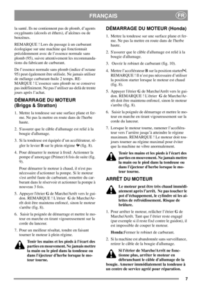 Page 77
FRANÇAISFR
la santé. Ils ne contiennent pas de plomb, d’agents
oxygénants (alcools et éthers), d’alcènes ou de
benzènes.
REMARQUE ! Lors du passage à un carburant
écologique sur une machine qui fonctionnait
précédemment avec de l’essence normale sans
plomb (95), suivre attentivement les recommanda-
tions du fabricant de carburant.
De l’essence normale sans plomb (indice d’octane
95) peut également être utilisée. Ne jamais utiliser
de mélange carburant-huile 2 temps. RE-
MARQUE ! L’essence sans plomb ne...