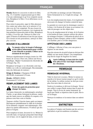 Page 99
FRANÇAISFR
Honda:Retirer le couvercle et enlever le filtre.
(fig. 13). Contrôler soigneusement que le filtre
n’est pas endommagé et qu’il ne comporte aucun
trou. Remplacer le filtre s’il est défectueux ou en-
dommagé.
Pour retirer la poussière, taper le filtre plusieurs
fois contre une suface dure ou le nettoyer à l’ar-
rière avec de l’air comprimé. Ne pas essayer de
brosser le filtre pour le nettoyer: ceci risquerait de
faire pénétrer la poussière dans le filtre. Remplacer
le filtre s’il est très...