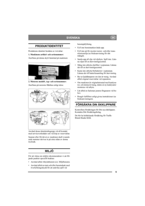 Page 55
SVENSKASE
PRODUKTIDENTITET
Produktens identitet bestäms av två delar:
1. Maskinens artikel- och serienummer:
Återfinns på denna skylt fastnitad på maskinen:
2. Motorns modell-, typ- och serienummer:
Återfinns på motorns fläkthus enligt skiss:
Använd dessa identitetsbegrepp vid all kontakt 
med serviceverkstäder och vid köp av reservdelar.
Snarast efter förvärvet av maskinen skall ovanstå-
ende nummer skrivas in på sista sidan av denna 
trycksak. 
MILJÖ
För att värna om miljön rekommenderar vi att föl-...