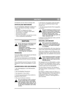 Page 1313
DEUTSCHDE
die Maschine auf einer ebenen Unterlage steht.
RATSCHLÄGE BEIM MÄHEN
Um eine bestmögliche Multiclip-Leistung zu er-
reichen, sind folgende Ratschläge zu befolgen:
- oft mähen.
- den Motor im Vollgasbereich fahren.
- die Unterseite des Aggregats sauber halten.
- scherfe Messer verwenden.
- kein nasses Gras mähen.
- besser zweimal mähen, wenn das Gras zu hoch
is (mit verschiedenen Schnitthöhen). 
WA RT U N G
Bei der Wartung des Schneidaggregats 
ist folgendes absolut zu beachten:
- Motor...