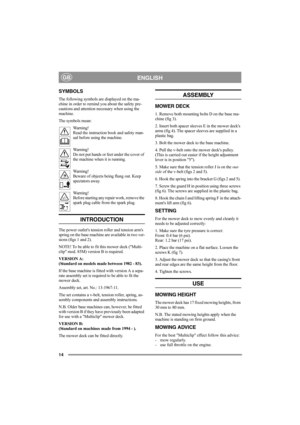 Page 1414
ENGLISHGB
SYMBOLS
The following symbols are displayed on the ma-
chine in order to remind you about the safety pre-
cautions and attention necessary when using the 
machine.
The symbols mean:
Wa r n i n g !
Read the instruction book and safety man-
ual before using the machine.
Wa r n i n g !
Do not put hands or feet under the cover of 
the machine when it is running.
Wa r n i n g !
Beware of objects being flung out. Keep 
spectators away.
Wa r n i n g !
Before starting any repair work, remove the...