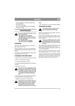 Page 1515
ENGLISHGB
- keep the underside of the mower deck clean.
- use sharp blades.
- do not mow wet grass.
- mow twice (using different mowing heights)
if the grass is long. 
MAINTENANCE
No service action must be taken on the 
mower deck unless:
- the engine has been stopped. 
- the ignition key has been removed.
- the spark plug cap has been removed 
from the spark plug.
- the parking brake is engaged.
- the mower deck is disengaged.
CLEANING 
After use, rinse off the underside of the mower 
deck using a...