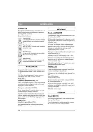 Page 1818
NEDERLANDSNL
SYMBOLEN
De volgende symbolen staan op de machine om u er-
aan te herinneren dat voorzichtigheid en oplettend-
heid bij gebruik vereist zijn.
De symbolen betekenen:
Waarschuwing!
Lees vóór gebruik van de machine eerst het 
instructieboek en de veiligheidsvoorschrif-
ten.
Waarschuwing!
Steek uw hand of voet niet onder de kap als 
de machine loopt.
Waarschuwing!
Pas op voor het uitwerpen van voorwerpen. 
Houd omstanders op afstand.
Waarschuwing!
Vóór het verrichten van reparaties eerst de...