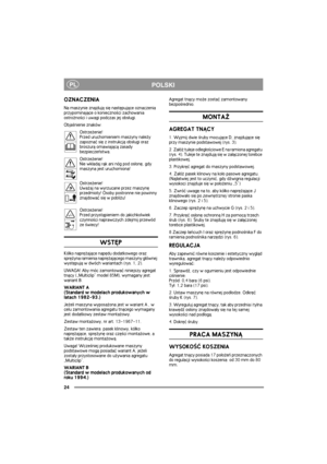 Page 2424
PLPOLSKI
OZNACZENIA
Na maszynie znajduj± siê nastêpuj±ce oznaczenia 
przypominaj±ce o konieczno¶ci zachowania 
ostro¿no¶ci i uwagi podczas jej obs³ugi.
Obja¶nienie znaków:
Ostrze¿enie! 
Przed uruchomieniem maszyny nale¿y 
zapoznaæ siê z instrukcj± obs³ugi oraz 
broszur± omawiaj±c± zasady 
bezpieczeñstwa.
Ostrze¿enie!
Nie wk³adaj r±k ani nóg pod os³onê, gdy 
maszyna jest uruchomiona!
Ostrze¿enie!
Uwa¿aj na wyrzucane przez maszynê 
przedmioty! Osoby postronne nie powinny 
znajdowaæ siê w pobli¿u!...