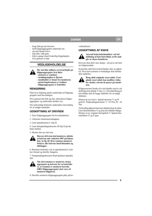 Page 99
DANSKDK
- brug fuld gas på motoren.
- hold klippeaggregatets underside ren.
- anvend skarpe knive.
- klip ikke vådt græs
- klip to gange (med forskellig klippehøjde),
hvis græsset er højt.
VEDLIGEHOLDELSE
Der må ikke udføres servicearbejde på 
klippeaggregatet, hvis ikke:
- motoren er standset.
- tændingsnøglen er fjernet.
- tændkablet er løsnet fra tændrøret.
- parkeringsbremsen er trukket.
- klippeaggregatet er frakoblet. 
RENGØRING
Efter hver klipning spules undersiden af klippeag-
gregatet med...