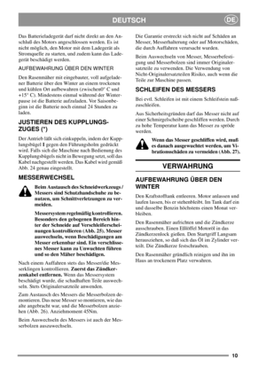 Page 1010
DEUTSCHDE
Das Batterieladegerät darf nicht direkt an den An-
schluß des Motors angeschlossen werden. Es ist
nicht möglich, den Motor mit dem Ladegerät als
Stromquelle zu starten, und zudem kann das Lade-
gerät beschädigt werden.
AUFBEWAHRUNG ÜBER DEN WINTER
Den Rasenmäher mit eingebauter, voll aufgelade-
ner Batterie über den Winter an einem trockenen
und kühlen Ort aufbewahren (zwischen0° C und
+15° C). Mindestens einmal während der Winter-
pause ist die Batterie aufzuladen. Vor Saisonbe-
ginn ist...