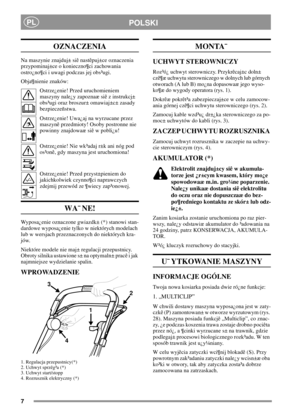 Page 77
POLSKIPL
OZNACZENIA
Na maszynie znajduj± siê nastêpuj±ce oznaczenia
przypominaj±ce o konieczno¶ci zachowania
ostro¿no¶ci i uwagi podczas jej obs³ugi.
Obja¶nienie znaków:
Ostrze¿enie! Przed uruchomieniem
maszyny nale¿y zapoznaæ siê z instrukcj±
obs³ugi oraz broszur± omawiaj±c± zasady
bezpieczeñstwa.
Ostrze¿enie! Uwa¿aj na wyrzucane przez
maszynê przedmioty! Osoby postronne nie
powinny znajdowaæ siê w pobli¿u!
Ostrze¿enie! Nie wk³adaj r±k ani nóg pod
os³onê, gdy maszyna jest uruchomiona!
Ostrze¿enie!...