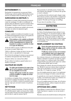 Page 57
FRANÇAISFR
ENTRAÎNEMENT (*)
Enclencher la transmission en poussant létrier
dembrayage contre le guidon. Déclencher la trans-
mission en lâchant létrier dembrayage (fig. 5).
SURCHARGE DU MOTEUR (*)
La tondeuse est munie dune protection incorporée
contre les surcharges. Si celle-ci est débrayée, le
moteur refuse de démarrer. Laisser le moteur refroi-
dir pendant 2 minutes avant dessayer à nouveau.
Si la tondeuse ne démarre pas malgré cette mesure,
consultez un atelier de réparation agréé.
CONDUITE...