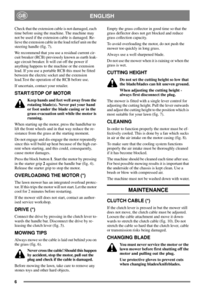 Page 56
ENGLISHGB
Check that the extension cable is not damaged, each
time before using the machine. The machine may
not be used if the extension cable is damaged. Re-
lieve the extension cable in the load relief unit on the
steering handle (fig. 7).
We recommend that you use a residual current cir-
cuit breaker (RCB) previously known as earth leak-
age circuit breaker. It will cut off the power if
anything happens to the machine or the extension
lead. If you use a portable RCB this must be fitted
between the...