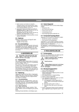 Page 1717
DANSKDA
3. Stræk remmen som beskrevet nedenfor.
Tilspænd remmen med strammerullen. Stram-
merullen skal ligge på venstre side af remmen 
set fra førerens position. Se fig. 10.
4. Aggregatets bageste del løftes op og fikseres.
På maskiner med 17” hjul:
 Montér skiverne og 
splitterne i det øverste hul. Se fig. 2.
På maskiner med 16” hjul:
 Montér skiverne og 
splitterne i det midterste hul. Se fig. 2.
5. Indstil snapbeslagene i forreste position. Se den 
separate instruktion.
3.3 DæktrykDækkenes...
