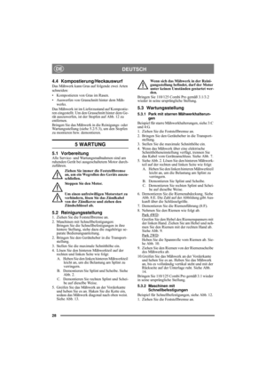 Page 2828
DEUTSCHDE
4.4 Kompostierung/Heckauswurf
Das Mähwerk kann Gras auf folgende zwei Arten 
schneiden:
• Kompostieren von Gras im Rasen.
• Auswerfen von Grasschnitt hinter dem Mäh-
werks.
Das Mähwerk ist im Lieferzustand auf Kompostie-
ren eingestellt. Um den Grasschnitt hinter dem Ge-
rät auszuwerfen, ist der Stopfen auf Abb. 12 zu 
entfernen. 
Bringen Sie das Mähwerk in die Reinigungs- oder 
Wartungsstellung (siehe 5.2/5.3), um den Stopfen 
zu montieren bzw. demontieren.
5 WARTUNG
5.1 VorbereitungAlle...
