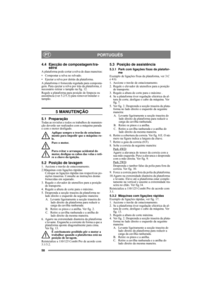 Page 5858
PORTUGUÊSPT
4.4 Ejecção de compostagem/tra-
seira
A plataforma pode cortar a relva de duas maneiras:
• Compostar a relva no relvado.
• Ejectar a relva por detrás da plataforma.
A plataforma é fornecida regulada para composta-
gem. Para ejectar a relva por trás da plataforma, é 
necessário retirar o tampão na fig. 12. 
Regule a plataforma para posição de limpeza ou 
assistência (ver 5.2/5.3) para remover/instalar o 
tampão.
5 MANUTENÇÃO
5.1 PreparaçãoTodas as revisões e todos os trabalhos de manuten-...
