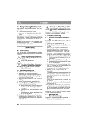 Page 2828
DEUTSCHDE
4.4 Kompostierung/Heckauswurf
Das Mähwerk kann Gras auf folgende zwei Arten 
schneiden:
• Kompostieren von Gras im Rasen.
• Auswerfen von Grasschnitt hinter dem Mäh-
werks.
Das Mähwerk ist im Lieferzustand auf Kompostie-
ren eingestellt. Um den Grasschnitt hinter dem Ge-
rät auszuwerfen, ist der Stopfen auf Abb. 12 zu 
entfernen. 
Bringen Sie das Mähwerk in die Reinigungs- oder 
Wartungsstellung (siehe 5.2/5.3), um den Stopfen 
zu montieren bzw. demontieren.
5 WARTUNG
5.1 VorbereitungAlle...