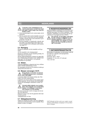 Page 4444
NEDERLANDSNL
Controleer of de snelsluitingen in de 
voorste stand staan voordat u het maai-
dek optilt. Anders loopt u het risico be-
kneld te raken.
8. Zet de snelsluitingen in de voorste stand, zie de 
instructies.
9. Pak het voorste deel van het maaidek vast en til 
het op. Til het voorste deel op tot het maaidek 
volledig verticaal staat en het achterdeel op de 
grond rust. Zie afb. 20.
10.Laat het maaidek in omgekeerde volgorde zak-
ken nadat u de aanpassingen hebt uitgevoerd. 
Zet het maaidek in...