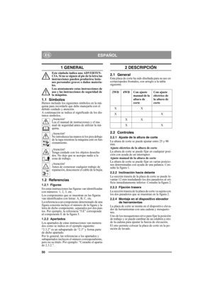 Page 5050
ESPAÑOLES
1 GENERAL
Este símbolo indica una ADVERTEN-
CIA. Si no se siguen al pie de la letra las 
instrucciones pueden producirse lesio-
nes personales graves o daños materia-
les.
Lea atentamente estas instrucciones de 
uso y las instrucciones de seguridad de 
la máquina.
1.1 SímbolosHemos incluido los siguientes símbolos en la má-
quina para recordarle que debe manejarla con el 
debido cuidado y atención.
A continuación se indica el significado de los dis-
tintos símbolos.
¡Atención!
Lea el manual...